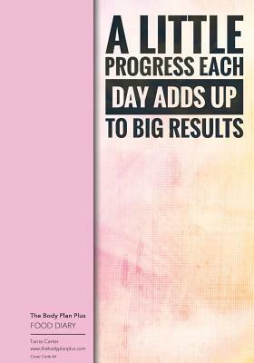 The Body Plan Plus - FOOD DIARY - Tania Carter: Code B44 - A Little Progress Eac: Calorie Smart & Food Organised - Clever Food Diary - For Weight Loss by Tania Carter, Jonathan Bowers