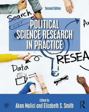 Political Science Research in Practice by Elizabeth S. Smith, Akan Malici