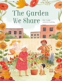 The Garden We Share by Julianna Swaney, Zoë Tucker