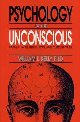 The Psychology of the Unconscious by William L. Kelly