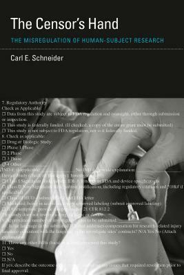 The Censor's Hand: The Misregulation of Human-Subject Research by Carl Schneider