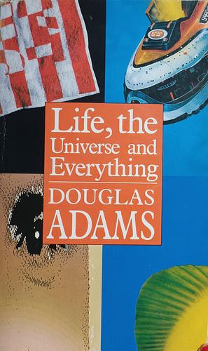 Life, the Universe and Everything by Douglas Adams