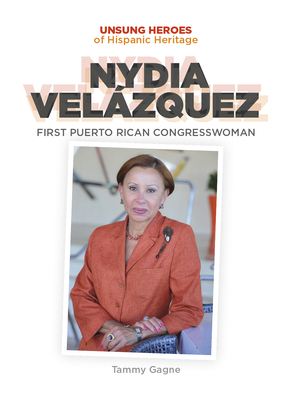 Nydia Velazquez: First Puerto Rican Congresswoman by Tammy Gagne