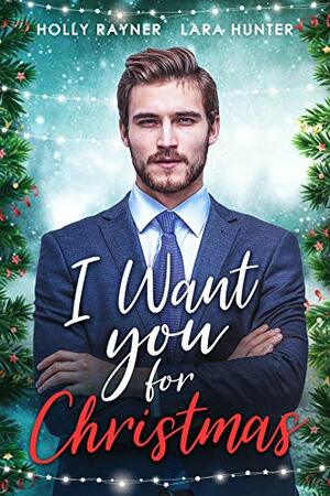 I Want You For Christmas by Lara Hunter, Holly Rayner