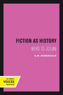 Fiction as History, Volume 58: Nero to Julian by G. W. Bowersock