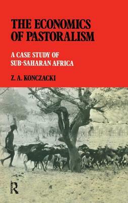 The Economics of Pastoralism: A Case Study of Sub-Saharan Africa by Z. a. Konczacki