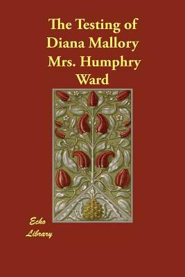 The Testing of Diana Mallory by Mrs Humphry Ward