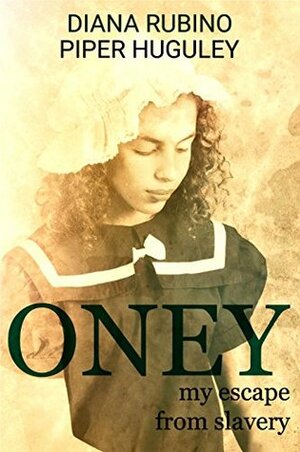 Oney: My Escape From Slavery by Piper Huguley, Diana Rubino