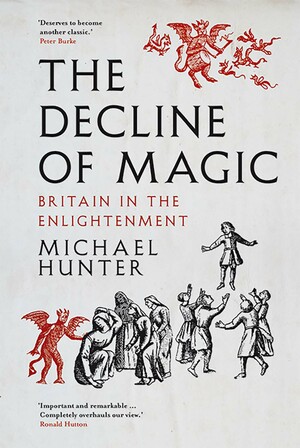 The Decline of Magic: Britain in the Enlightenment by Michael Hunter