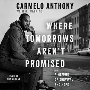 Where Tomorrows Aren't Promised by D. Watkins, Carmelo Anthony, Carmelo Anthony