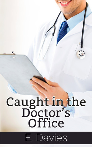 Caught in the Doctor's Office by E. Davies