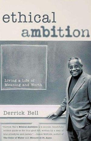 Ethical Ambition: Living A Life of Meaning and Worth by Derrick A. Bell, Derrick A. Bell