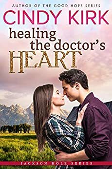 Healing the Doctor's Heart by Cindy Kirk