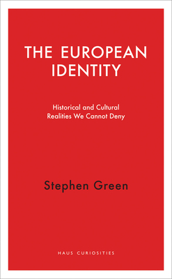 The European Identity: Historical and Cultural Realities We Cannot Deny by Stephen Green