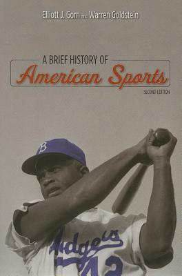 A Brief History of American Sports by Warren Goldstein, Elliott J. Gorn