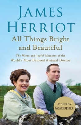 All Things Bright and Beautiful: The Warm and Joyful Memoirs of the World's Most Beloved Animal Doctor by James Herriot