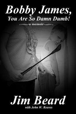 Bobby James, You Are So Damn Dumb! by Jim Beard