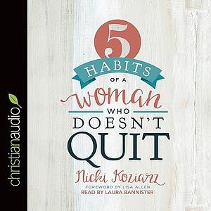 5 Habits of a Woman Who Doesn't Quit by Nicki Koziarz