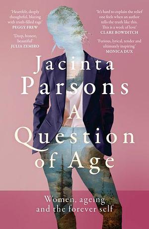 A Question of Age: A Meditation from the Middle by Jacinta Parsons