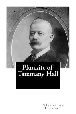 Plunkitt of Tammany Hall by William L. Riordon