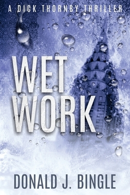 Wet Work by Donald J. Bingle
