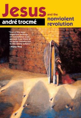(american) Jesus and the Nonviolent Revolution by André Trocmé