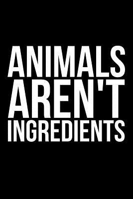 Animals Aren't Ingredients by James Anderson