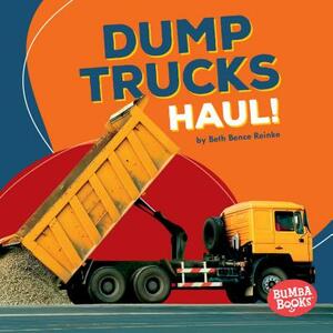 Dump Trucks Haul! by Beth Bence Reinke