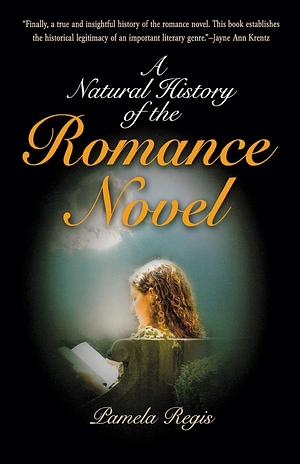 A Natural History of the Romance Novel by Pamela Regis