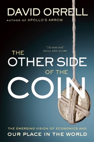 The Other Side of the Coin: The Emerging Vision of Economics and Our Place in the World by David Orrell