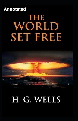 The World Set Free Annotated by H.G. Wells