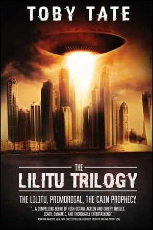 The Lilitu Trilogy: The Lilitu, Primordial, The Cain Prophecy by Toby Tate