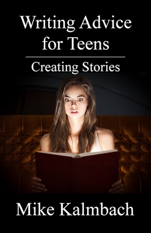 Writing Advice for Teens: Creating Stories by Mike Kalmbach