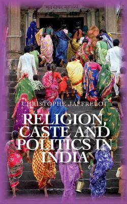 Religion Caste and Politics in India by Christophe Jaffrelot