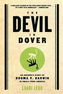 The Devil in Dover: An Insider's Story of Dogma V. Darwin in Small-Town America by Lauri Lebo