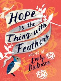 Hope Is the Thing with Feathers by Emily Dickinson