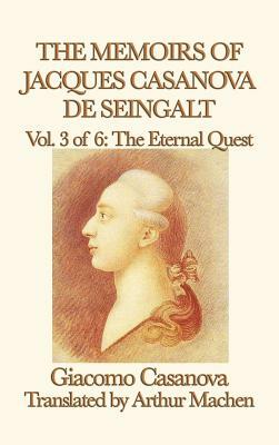 The Memoirs of Jacques Casanova de Seingalt Vol. 3 the Eternal Quest by Giacomo Casanova
