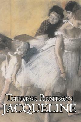 Jacqueline by Thérèse Bentzon, Fiction, Literary by Therese Bentzon, Marie-Therese Blanc
