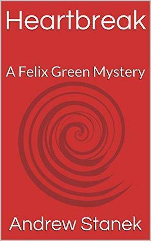 Heartbreak: A Felix Green Mystery by Andrew Stanek