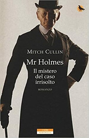 Mr Holmes. Il mistero del caso irrisolto by Mitch Cullin