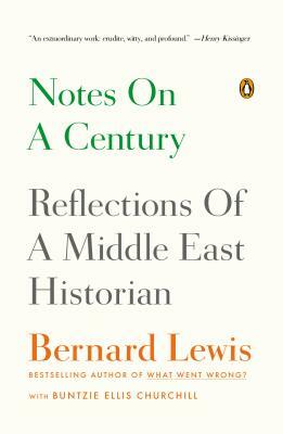 Notes on a Century: Reflections of a Middle East Historian by Bernard Lewis, Buntzie Ellis Churchill