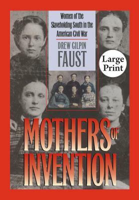 Mothers of Invention: Women of the Slaveholding South in the American Civil War by Drew Gilpin Faust