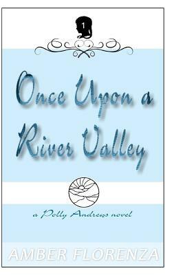 Once Upon A River Valley by Amber Wright, Amber Florenza