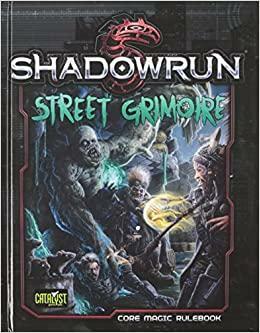 Shadowrun: Street Grimoire by Catalyst Game Labs