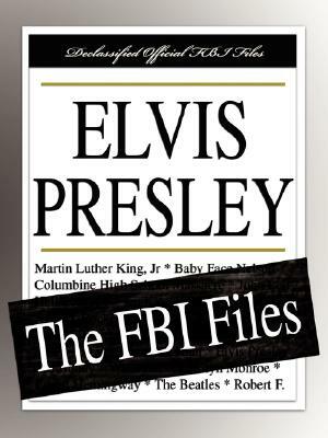 Elvis Presley: The FBI Files by Federal Bureau of Investigation