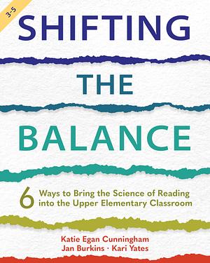 Shifting the Balance, Grades 3-5: 6 Ways to Bring the Science of Reading into the Upper Elementary Classroom by Kari Yates, Jan Burkins, Katie Cunningham, Katie Cunningham