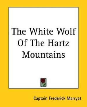 The White Wolf of the Hartz Mountains by Frederick Marryat