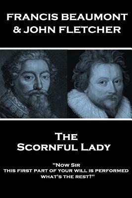 Francis Beaumont & John Fletcher - The Scornful Lady by John Fletcher, Francis Beaumont