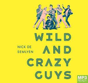 Wild and Crazy Guys: How the Comedy Mavericks of the '80s Changed Hollywood Forever by Nick de Semlyen