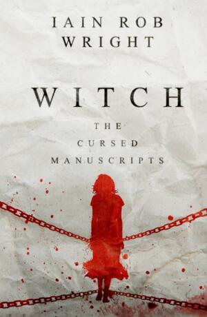 Witch (The Cursed Manuscripts) by Ian Rob Wright
